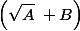 \left(\sqrt{A}\;+B\right)